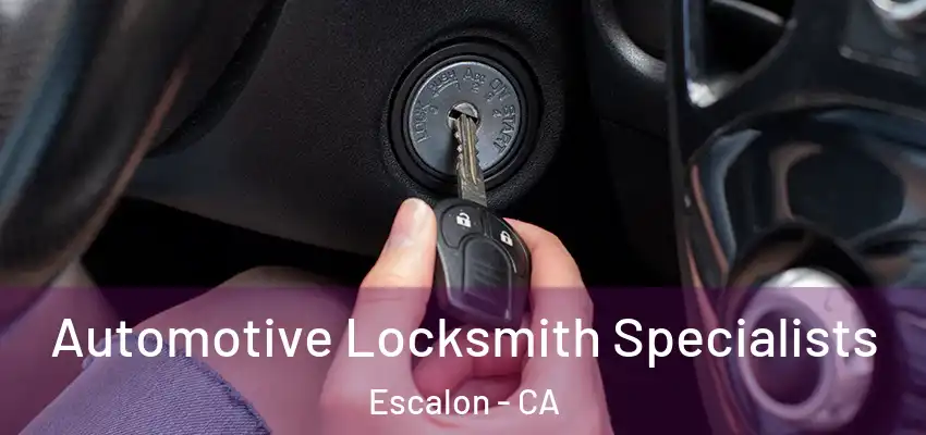 Automotive Locksmith Specialists Escalon - CA