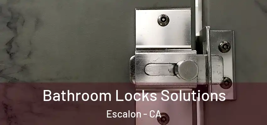  Bathroom Locks Solutions Escalon - CA