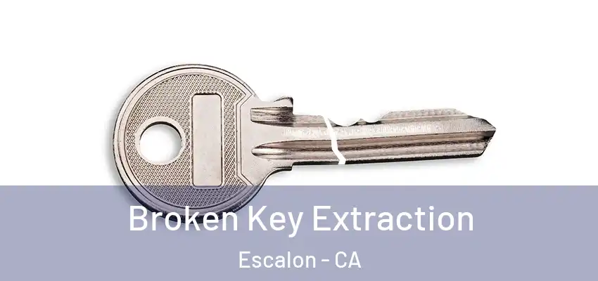  Broken Key Extraction Escalon - CA