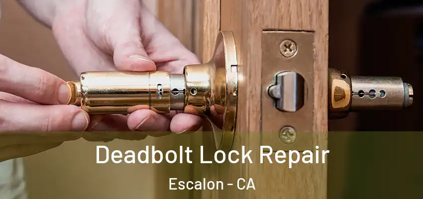 Deadbolt Lock Repair Escalon - CA
