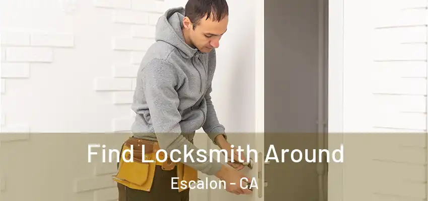 Find Locksmith Around Escalon - CA