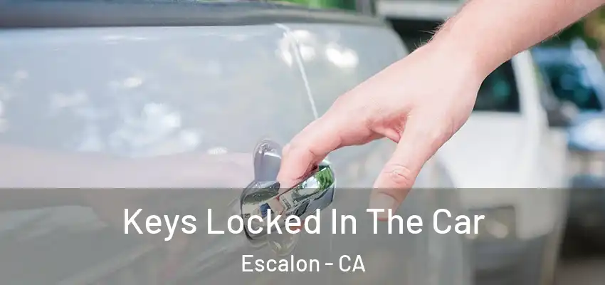 Keys Locked In The Car Escalon - CA