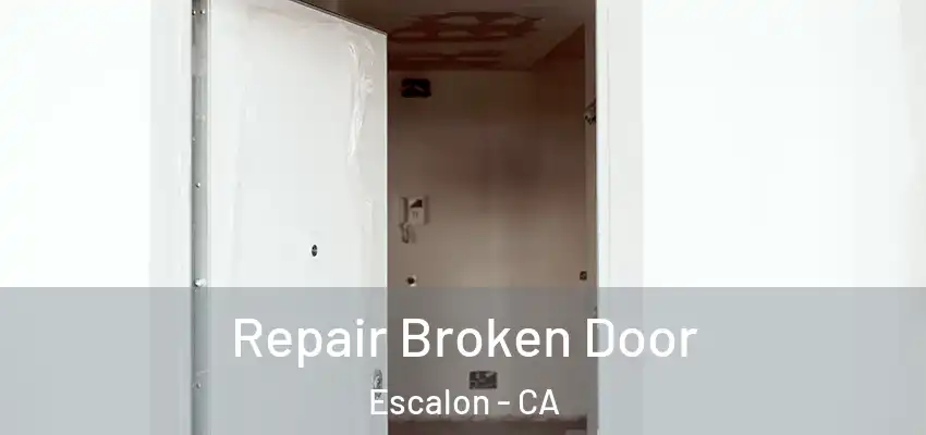  Repair Broken Door Escalon - CA