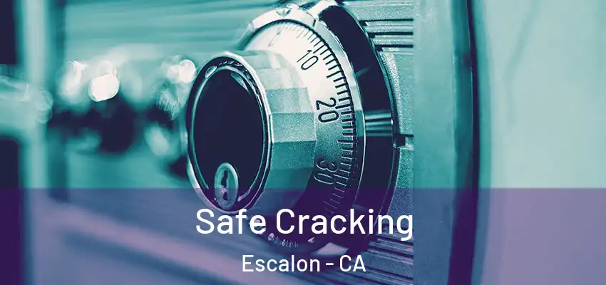 Safe Cracking Escalon - CA