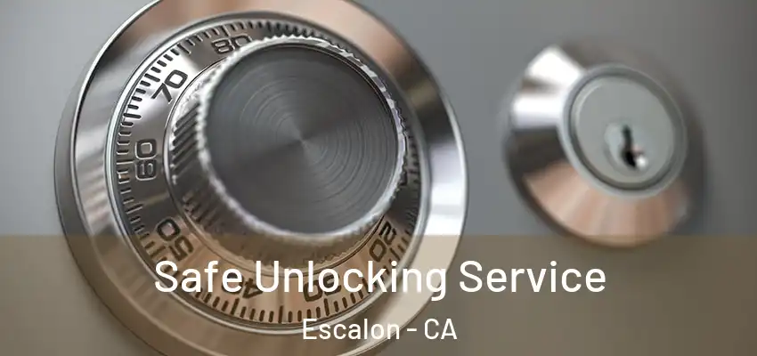 Safe Unlocking Service Escalon - CA